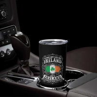 Funny I May Not Live In Ireland But Ireland Is Where My Heart Belongs Tumbler Cup