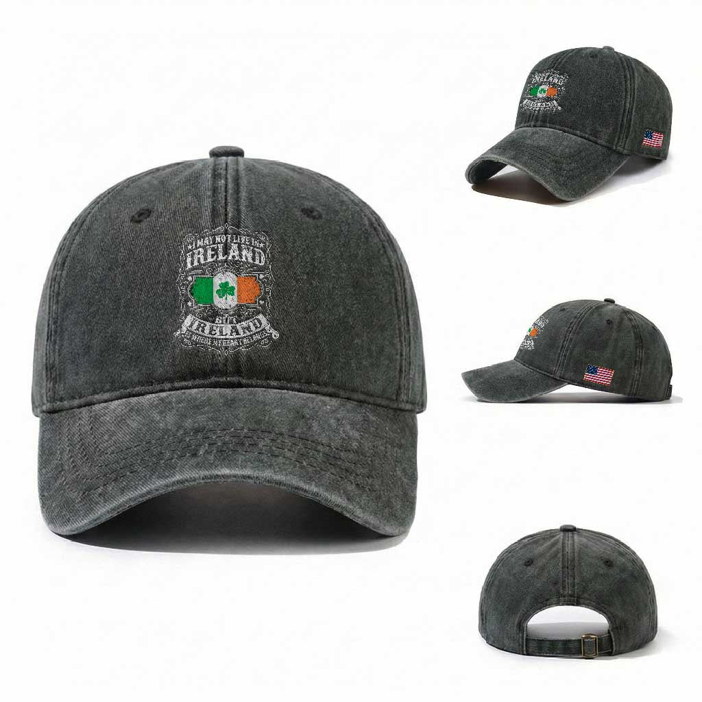 Funny I May Not Live In Ireland But Ireland Is Where My Heart Belongs Washed Cotton Baseball Cap