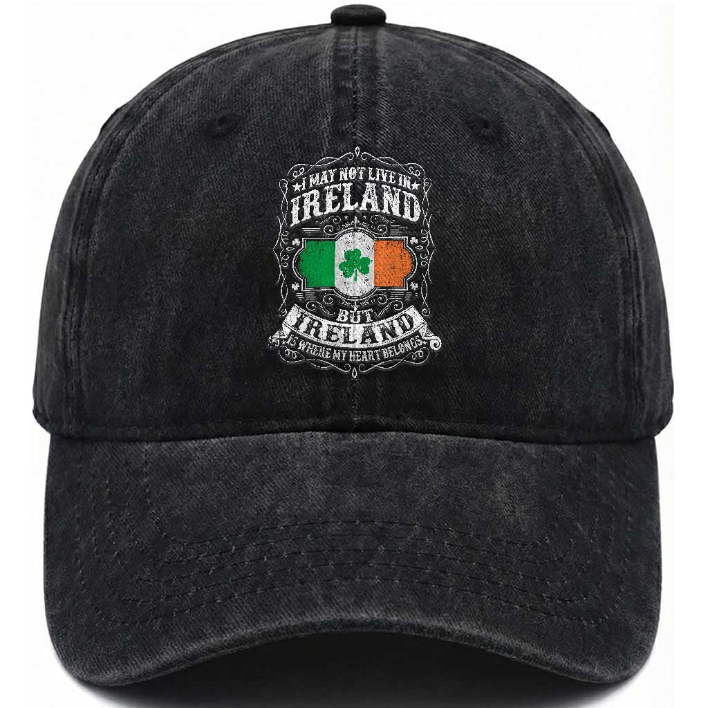 Funny I May Not Live In Ireland But Ireland Is Where My Heart Belongs Washed Cotton Baseball Cap