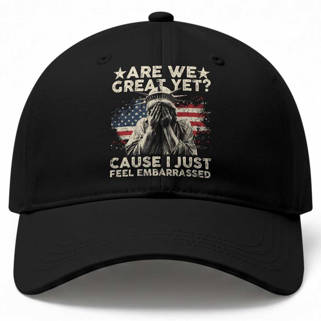 Funny Are We Great Yet Cause I Just Feel Embarrassed Baseball Cap Statue Of Liberty American Flag