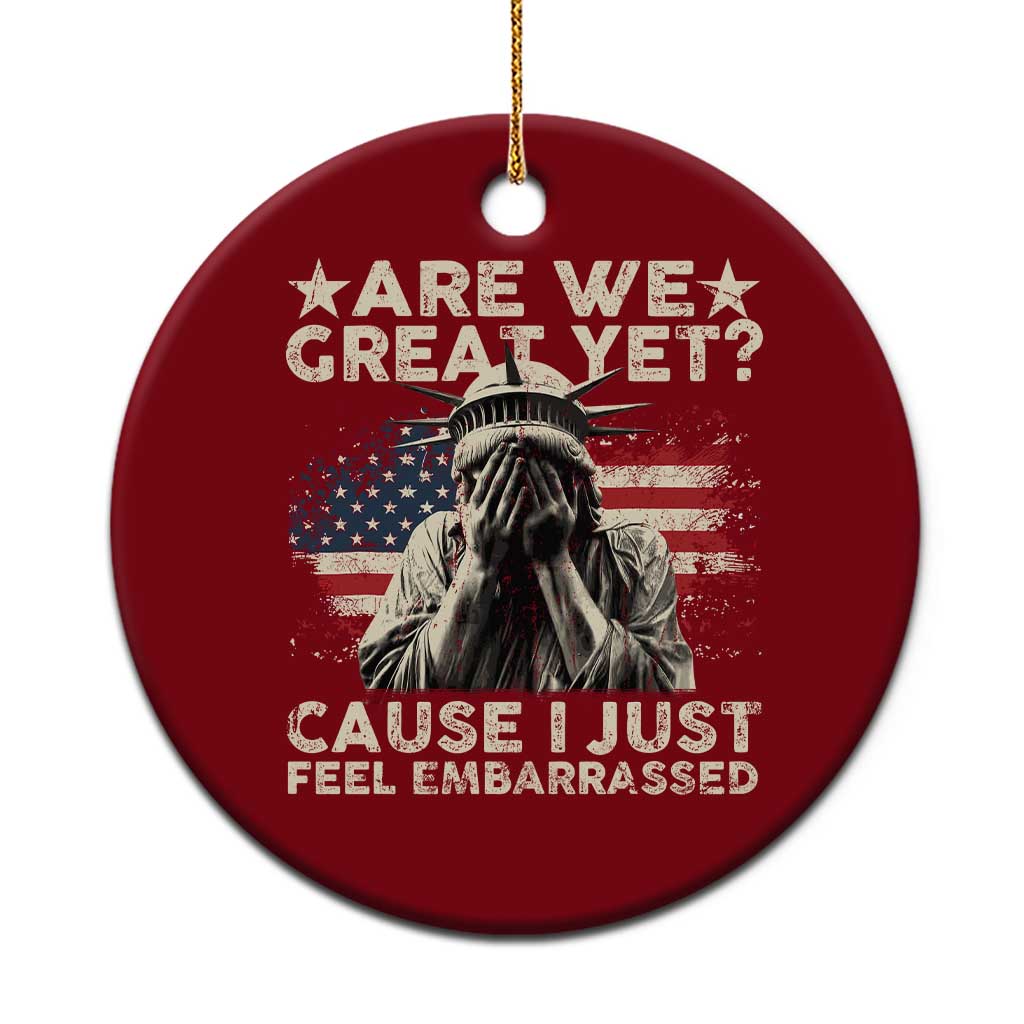 Funny Are We Great Yet Cause I Just Feel Embarrassed Ceramic Ornament Statue Of Liberty American Flag - Wonder Print Shop