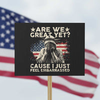 Funny Are We Great Yet Cause I Just Feel Embarrassed Protest Sign Statue Of Liberty American Flag - Wonder Print Shop