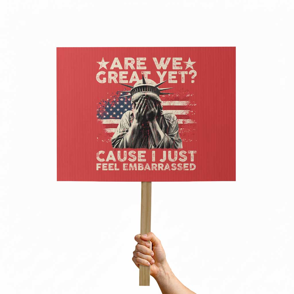 Funny Are We Great Yet Cause I Just Feel Embarrassed Protest Sign Statue Of Liberty American Flag - Wonder Print Shop