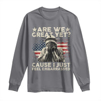 Funny Are We Great Yet Cause I Just Feel Embarrassed Long Sleeve Shirt Statue Of Liberty American Flag