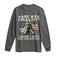 Funny Are We Great Yet Cause I Just Feel Embarrassed Long Sleeve Shirt Statue Of Liberty American Flag