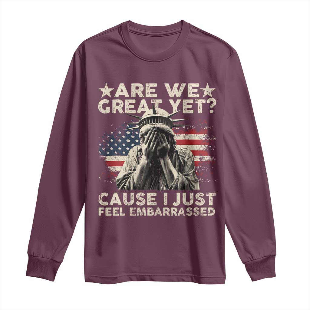 Funny Are We Great Yet Cause I Just Feel Embarrassed Long Sleeve Shirt Statue Of Liberty American Flag