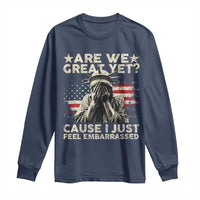 Funny Are We Great Yet Cause I Just Feel Embarrassed Long Sleeve Shirt Statue Of Liberty American Flag