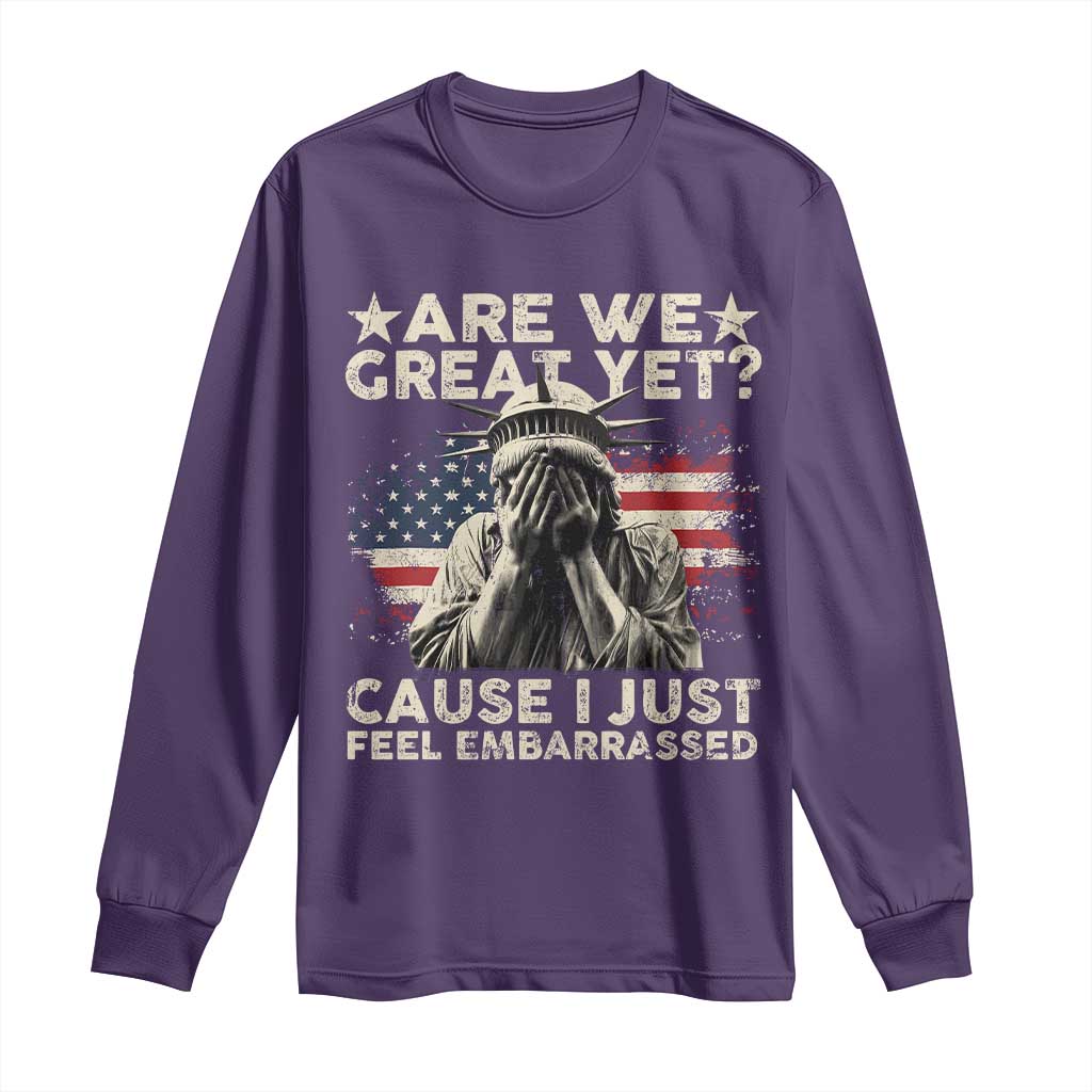 Funny Are We Great Yet Cause I Just Feel Embarrassed Long Sleeve Shirt Statue Of Liberty American Flag