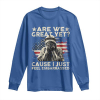 Funny Are We Great Yet Cause I Just Feel Embarrassed Long Sleeve Shirt Statue Of Liberty American Flag