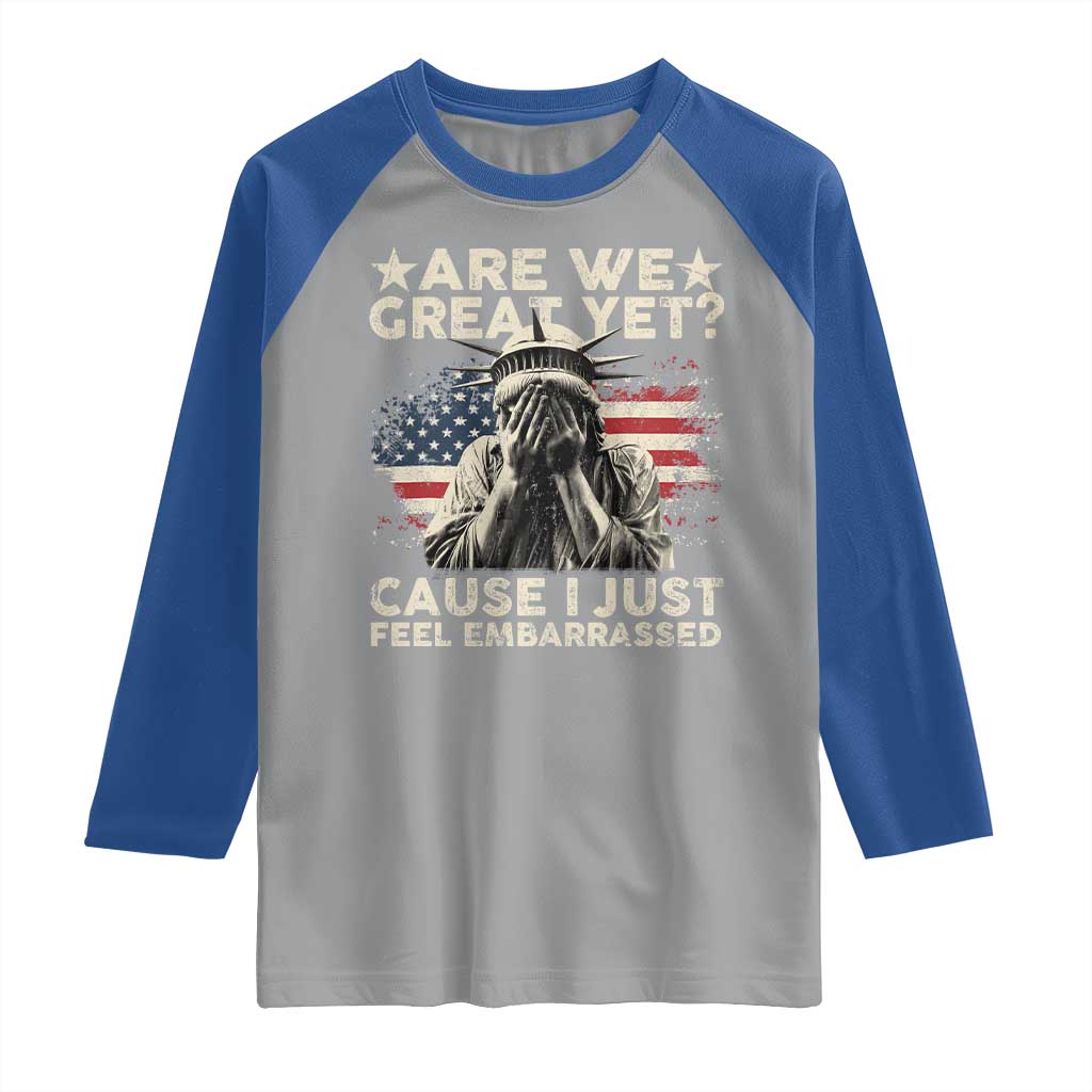 Funny Are We Great Yet Cause I Just Feel Embarrassed Raglan Shirt Statue Of Liberty American Flag