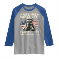 Funny Are We Great Yet Cause I Just Feel Embarrassed Raglan Shirt Statue Of Liberty American Flag