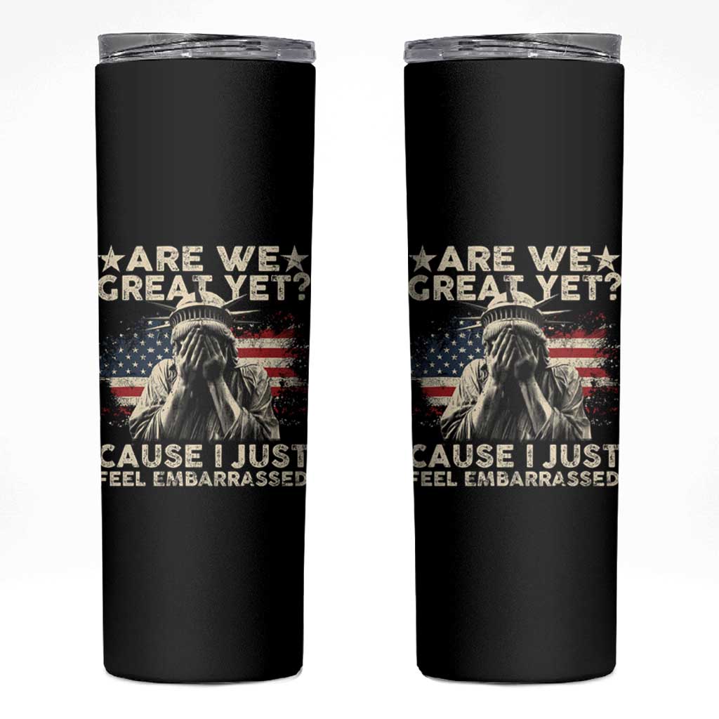 Funny Are We Great Yet Cause I Just Feel Embarrassed Skinny Tumbler Statue Of Liberty American Flag