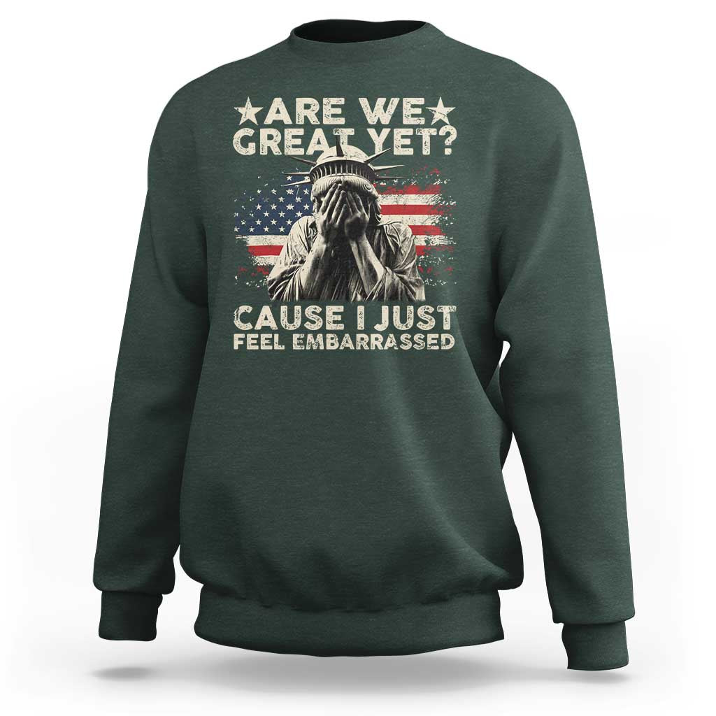 Funny Are We Great Yet Cause I Just Feel Embarrassed Sweatshirt Statue Of Liberty American Flag
