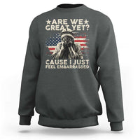 Funny Are We Great Yet Cause I Just Feel Embarrassed Sweatshirt Statue Of Liberty American Flag
