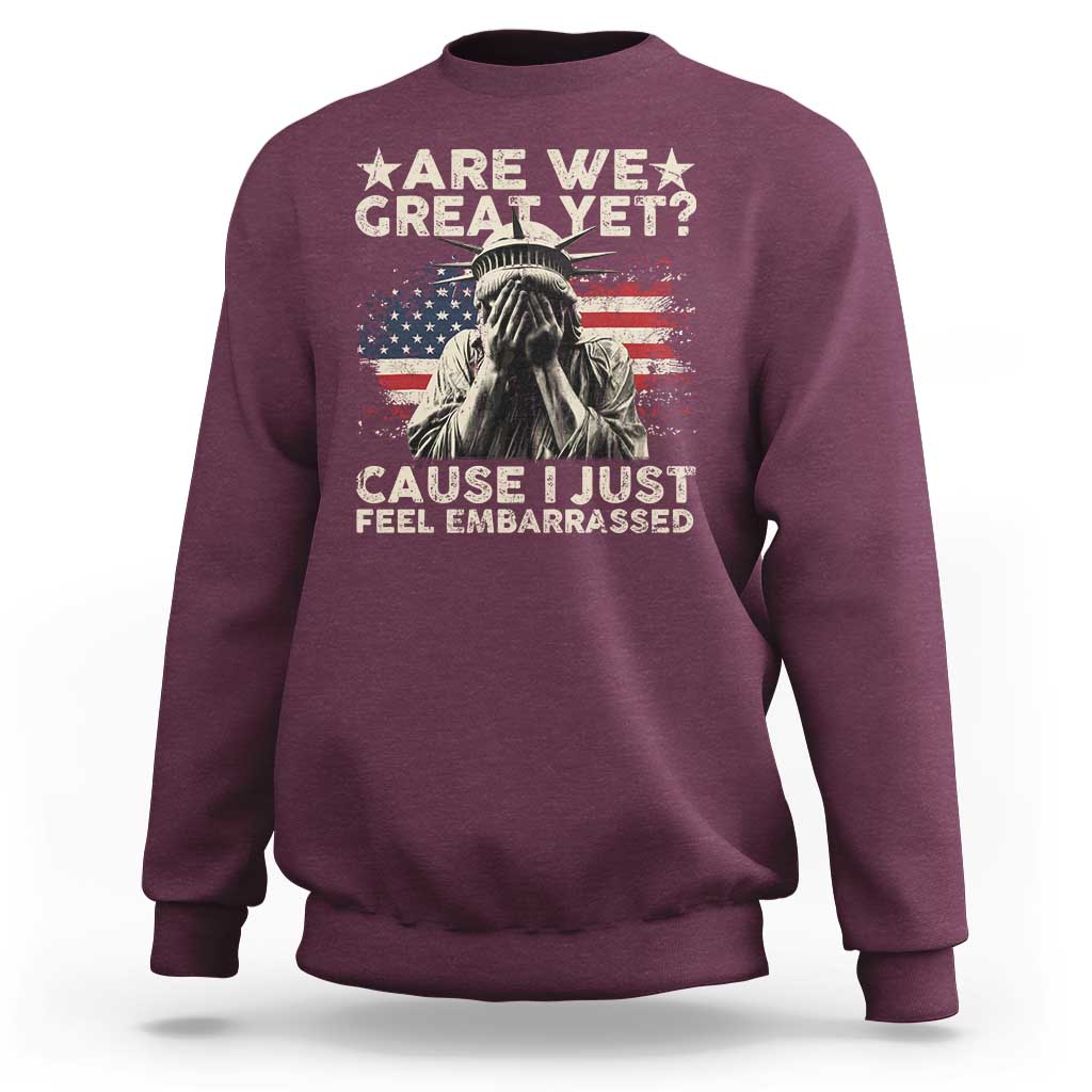 Funny Are We Great Yet Cause I Just Feel Embarrassed Sweatshirt Statue Of Liberty American Flag