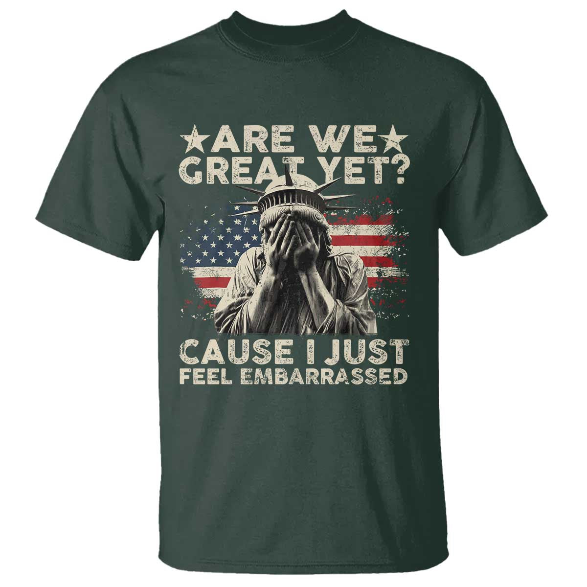 Funny Are We Great Yet Cause I Just Feel Embarrassed T Shirt Statue Of Liberty American Flag