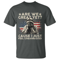 Funny Are We Great Yet Cause I Just Feel Embarrassed T Shirt Statue Of Liberty American Flag