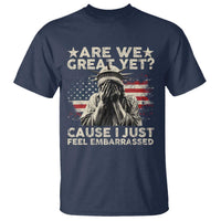 Funny Are We Great Yet Cause I Just Feel Embarrassed T Shirt Statue Of Liberty American Flag