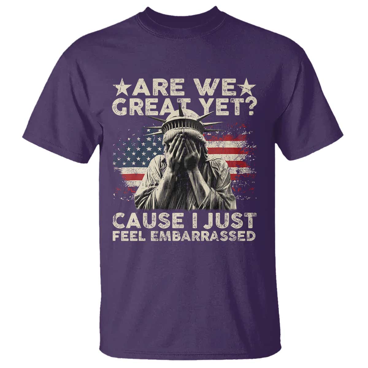 Funny Are We Great Yet Cause I Just Feel Embarrassed T Shirt Statue Of Liberty American Flag