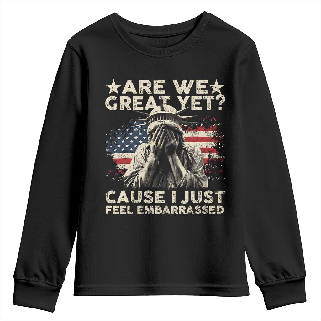 Funny Are We Great Yet Cause I Just Feel Embarrassed Youth Sweatshirt Statue Of Liberty American Flag