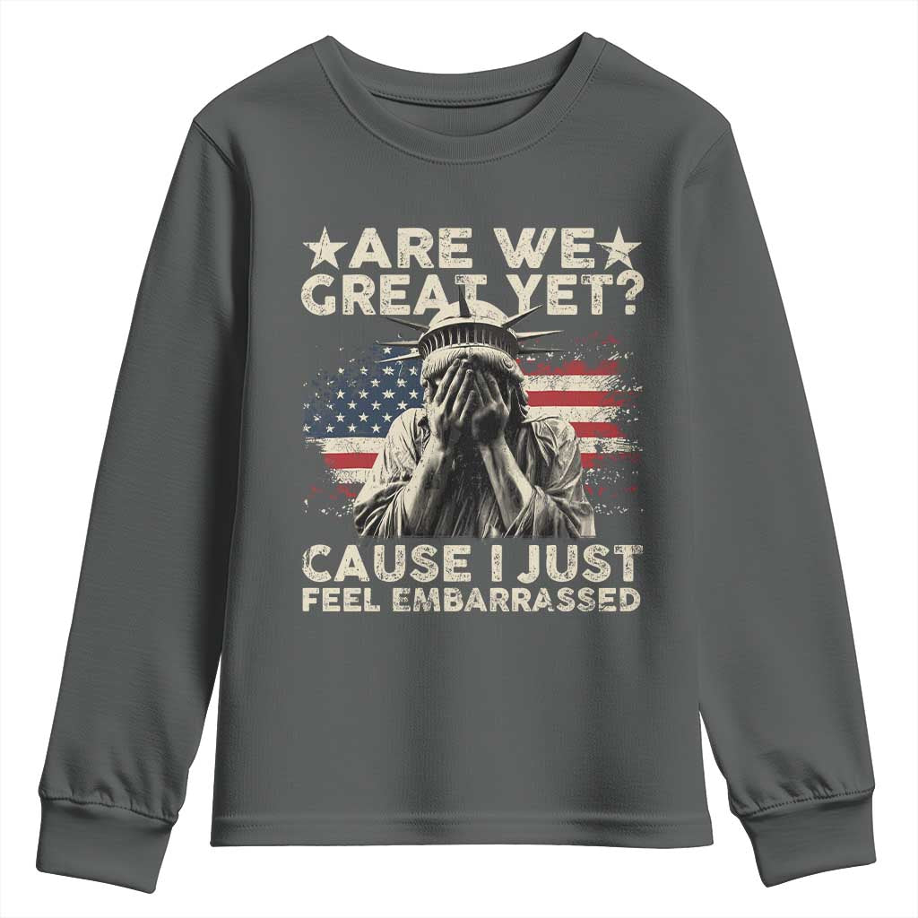 Funny Are We Great Yet Cause I Just Feel Embarrassed Youth Sweatshirt Statue Of Liberty American Flag