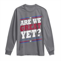 Are We Great Yet Cause I Just Feel Embarrassed Long Sleeve Shirt Vintage Stripes