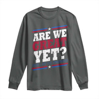 Are We Great Yet Cause I Just Feel Embarrassed Long Sleeve Shirt Vintage Stripes