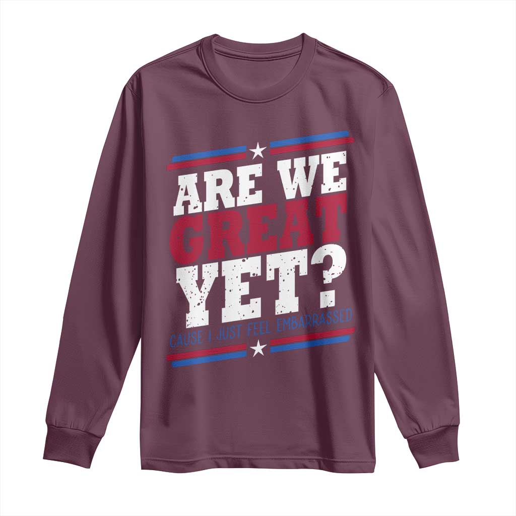 Are We Great Yet Cause I Just Feel Embarrassed Long Sleeve Shirt Vintage Stripes