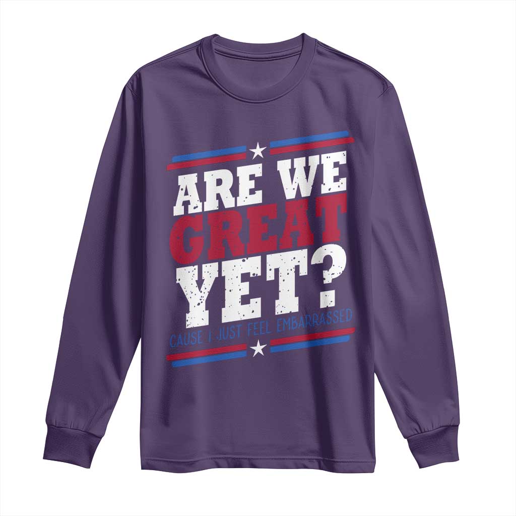 Are We Great Yet Cause I Just Feel Embarrassed Long Sleeve Shirt Vintage Stripes