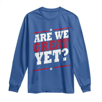 Are We Great Yet Cause I Just Feel Embarrassed Long Sleeve Shirt Vintage Stripes