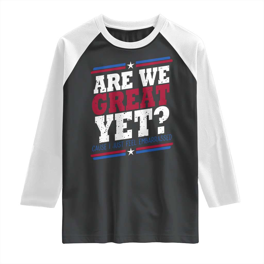 Are We Great Yet Cause I Just Feel Embarrassed Raglan Shirt Vintage Stripes