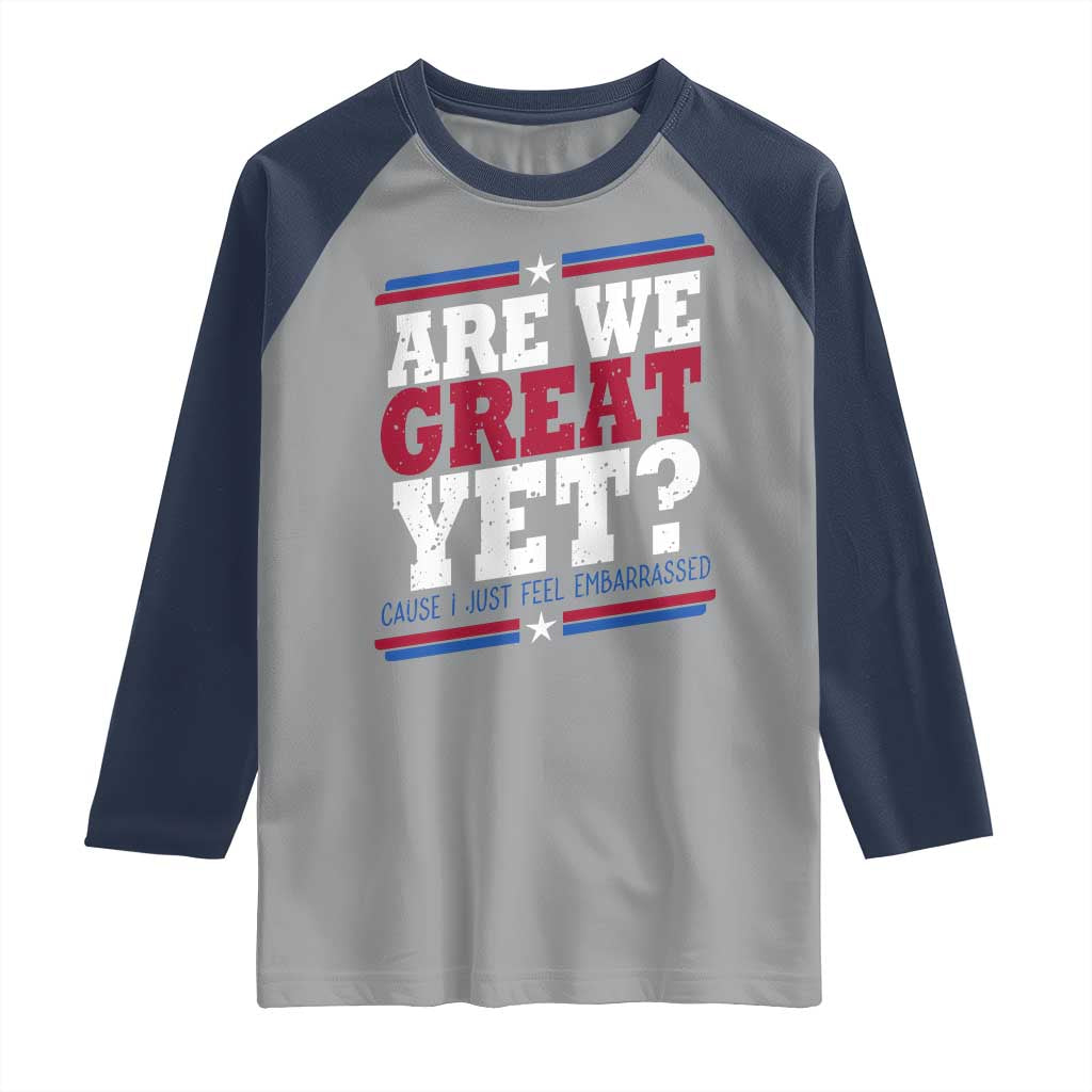 Are We Great Yet Cause I Just Feel Embarrassed Raglan Shirt Vintage Stripes