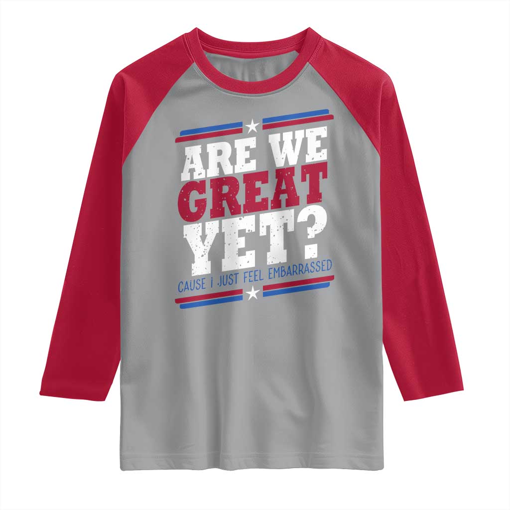 Are We Great Yet Cause I Just Feel Embarrassed Raglan Shirt Vintage Stripes