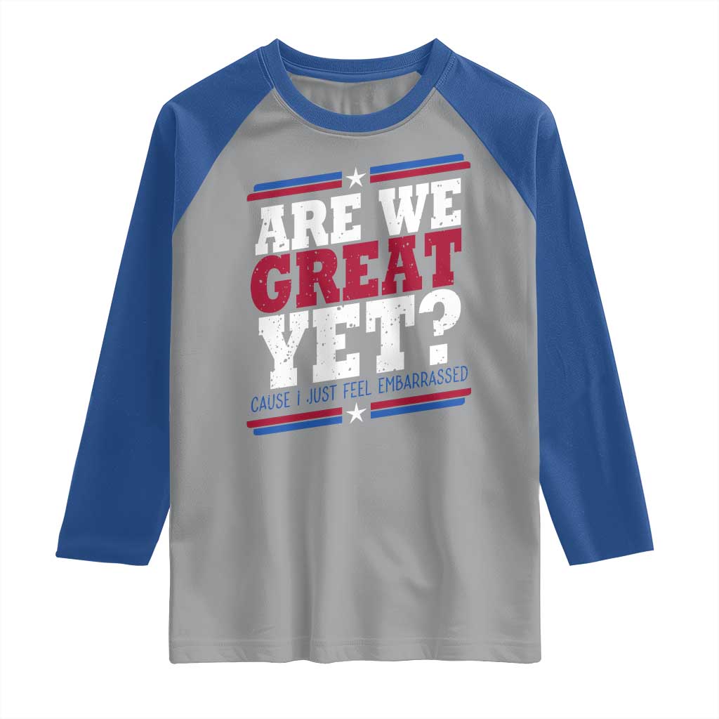 Are We Great Yet Cause I Just Feel Embarrassed Raglan Shirt Vintage Stripes