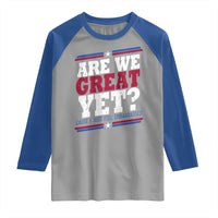 Are We Great Yet Cause I Just Feel Embarrassed Raglan Shirt Vintage Stripes