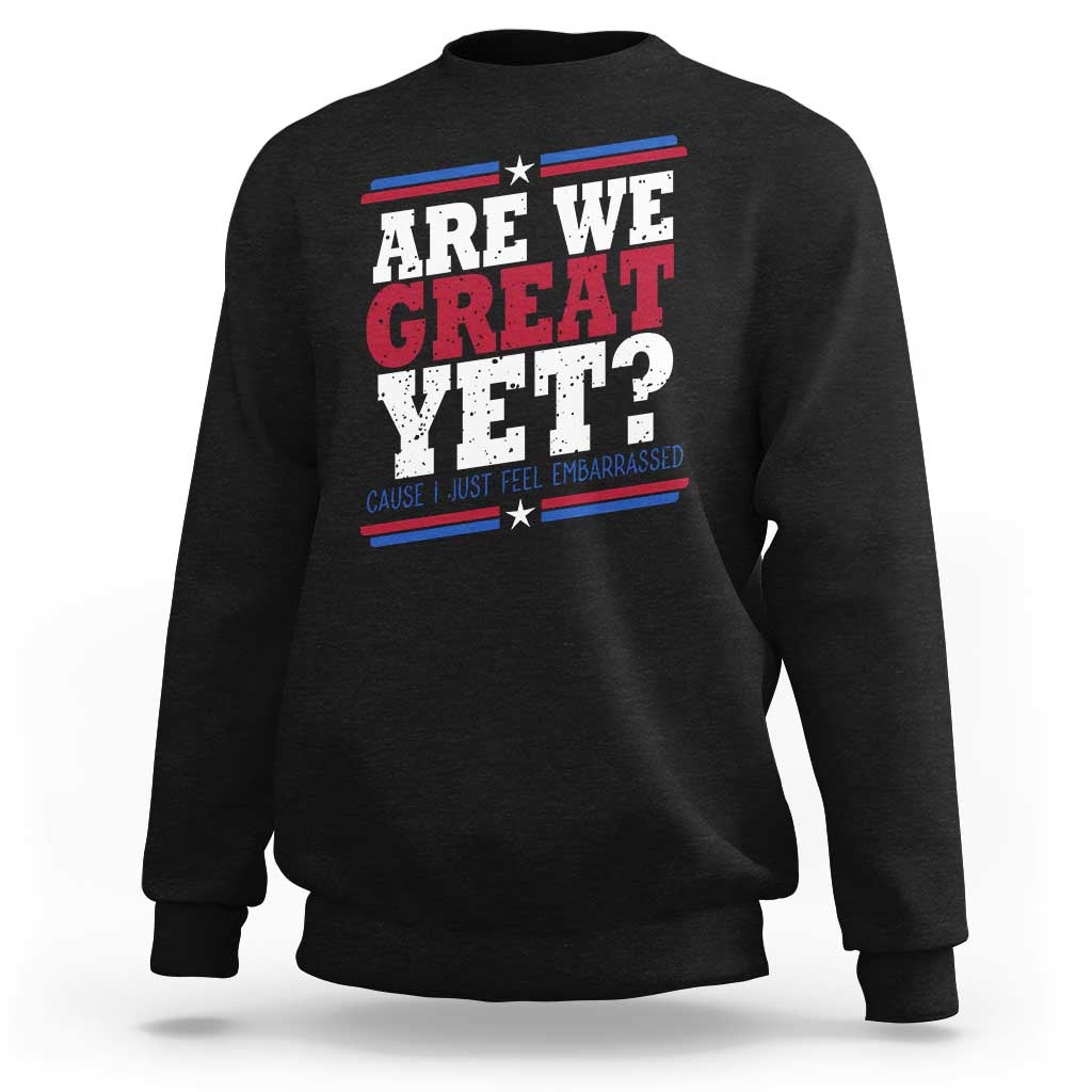 Are We Great Yet Cause I Just Feel Embarrassed Sweatshirt Vintage Stripes