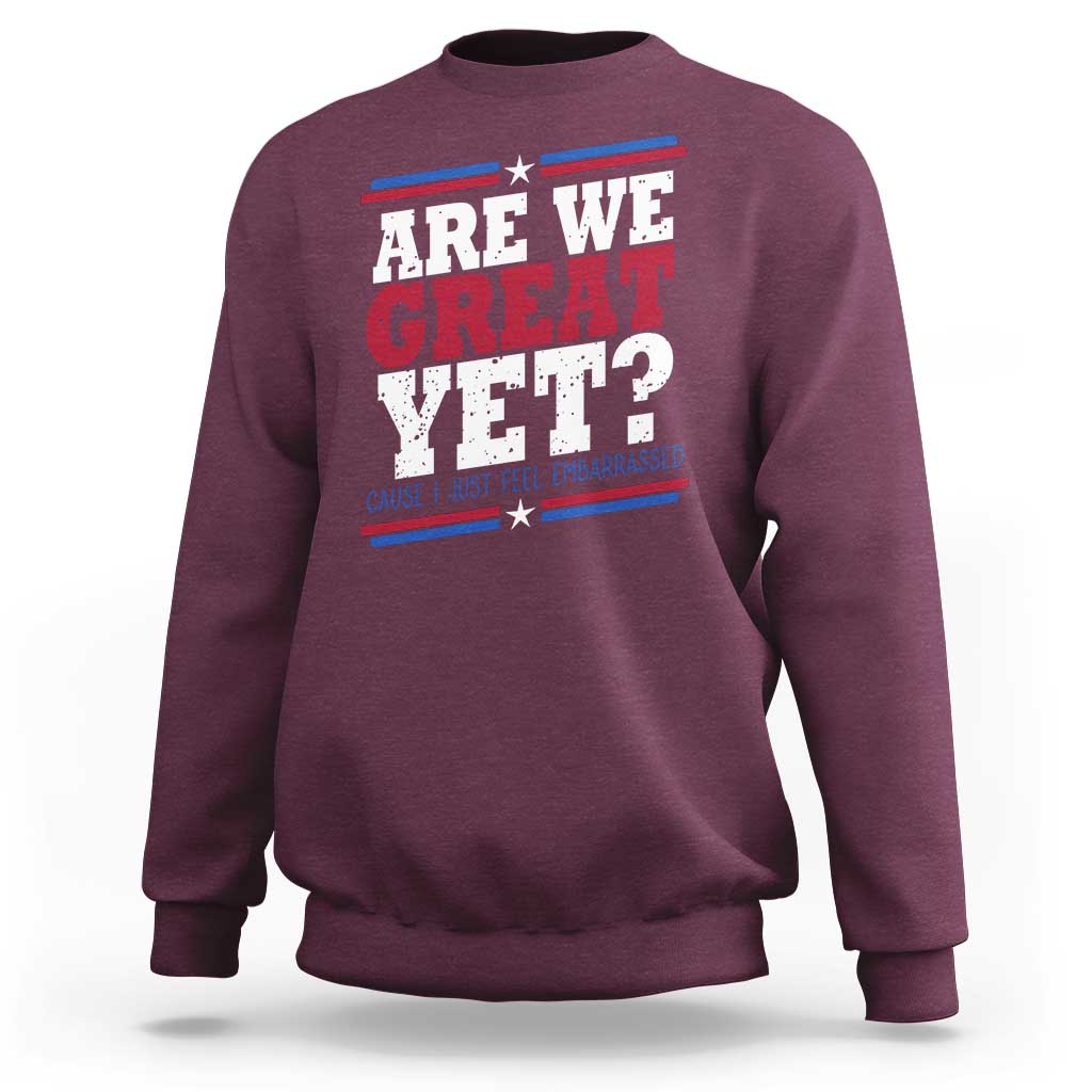 Are We Great Yet Cause I Just Feel Embarrassed Sweatshirt Vintage Stripes