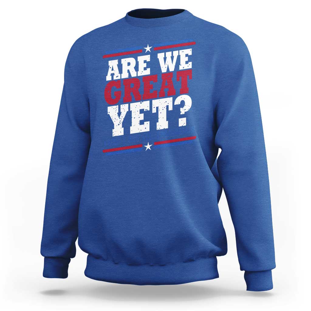 Are We Great Yet Cause I Just Feel Embarrassed Sweatshirt Vintage Stripes