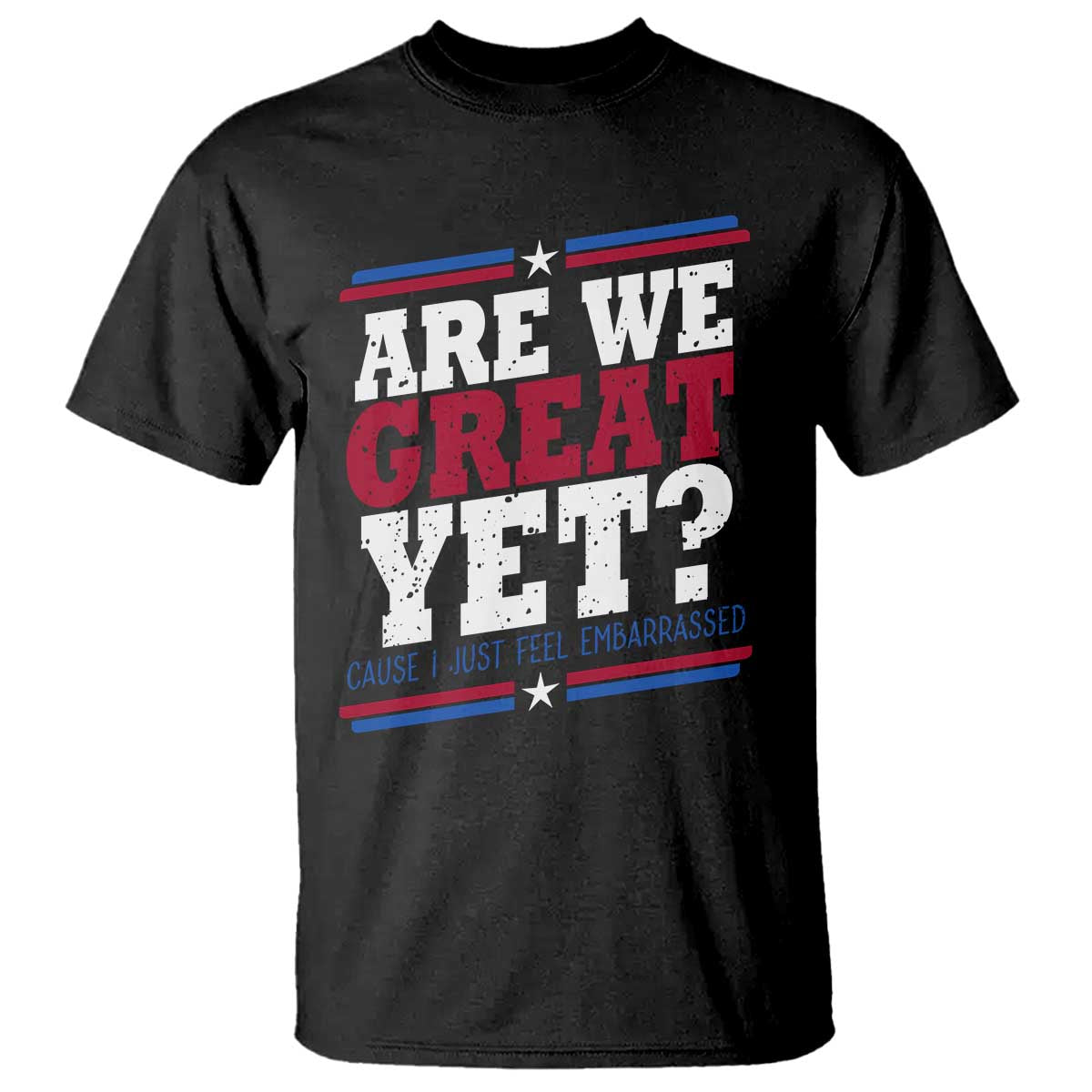 Are We Great Yet Cause I Just Feel Embarrassed T Shirt Vintage Stripes