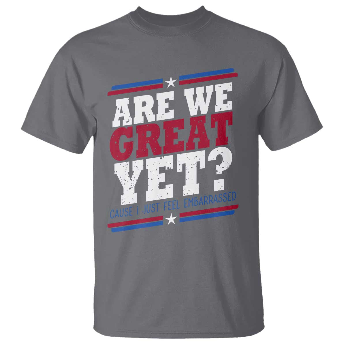 Are We Great Yet Cause I Just Feel Embarrassed T Shirt Vintage Stripes