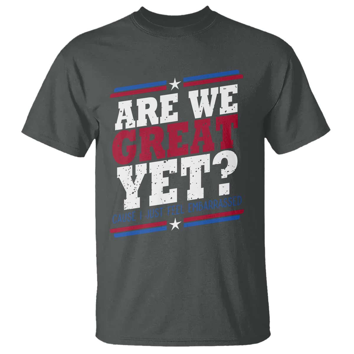 Are We Great Yet Cause I Just Feel Embarrassed T Shirt Vintage Stripes