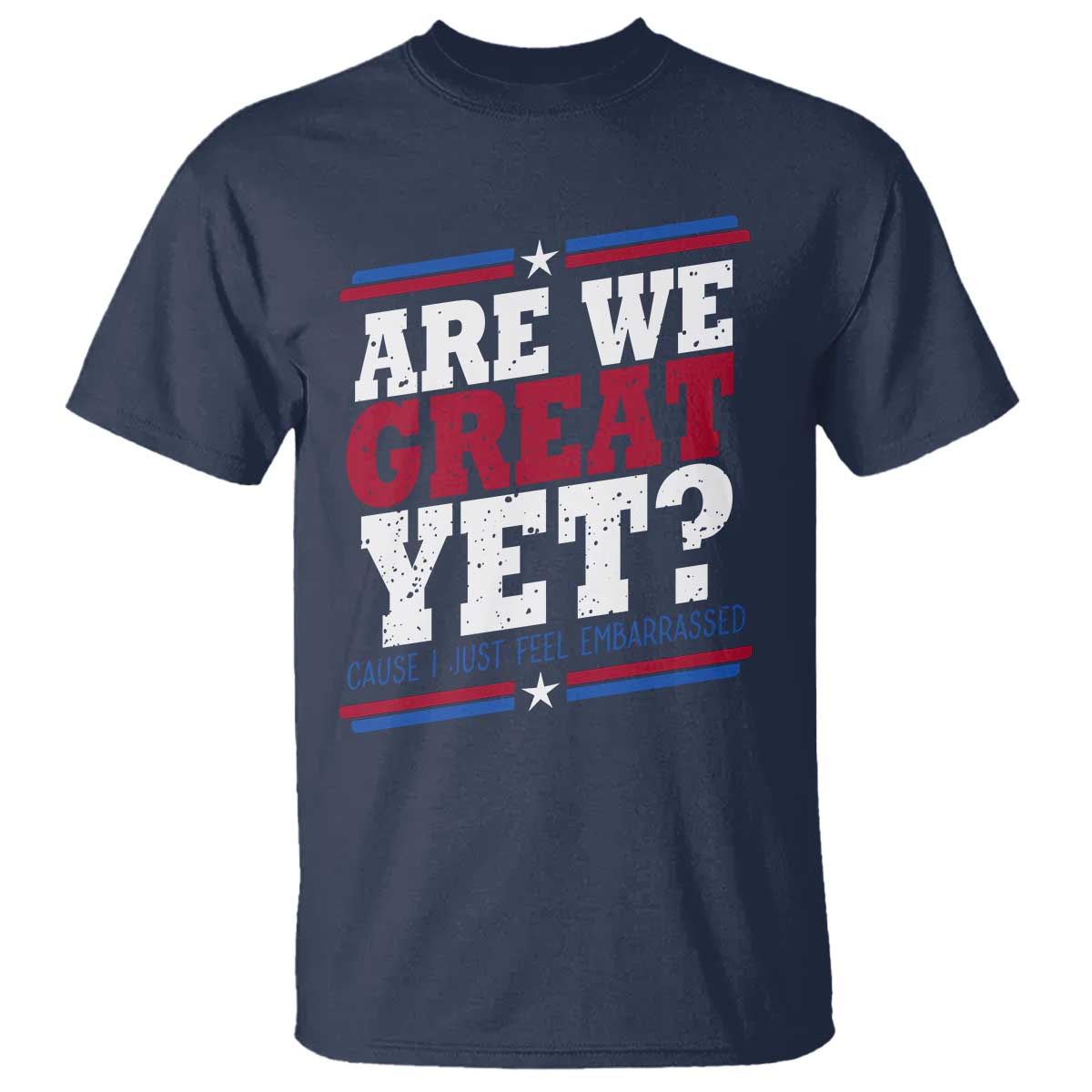 Are We Great Yet Cause I Just Feel Embarrassed T Shirt Vintage Stripes