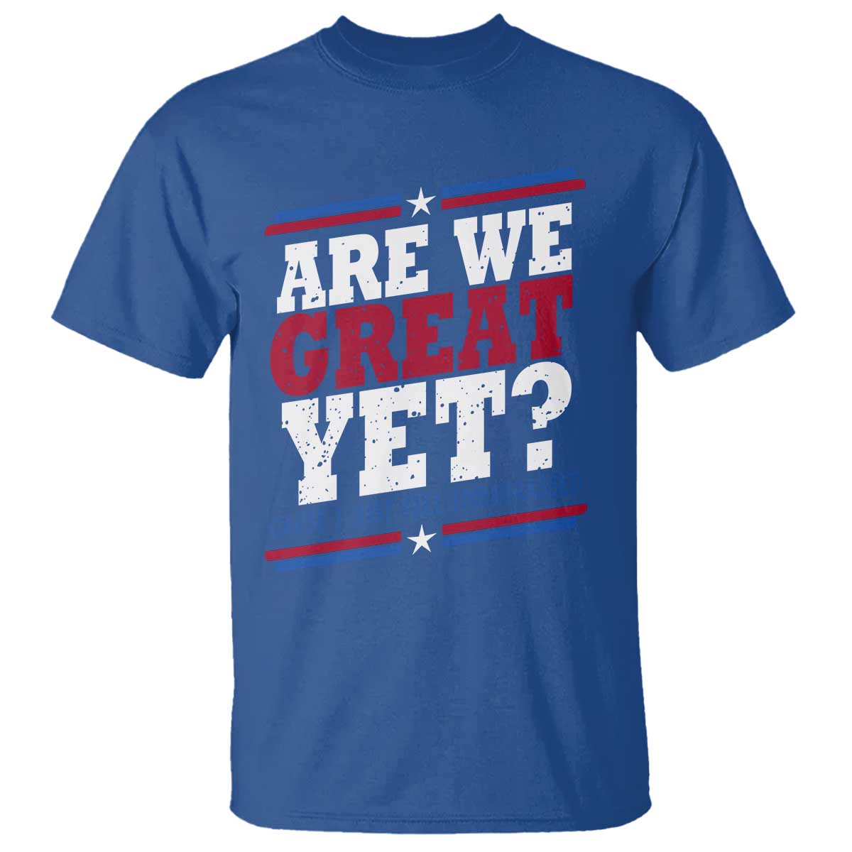 Are We Great Yet Cause I Just Feel Embarrassed T Shirt Vintage Stripes