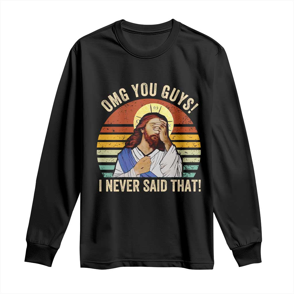 Funny OMG You Guys I Never Said That Long Sleeve Shirt Retro Christian Relegious