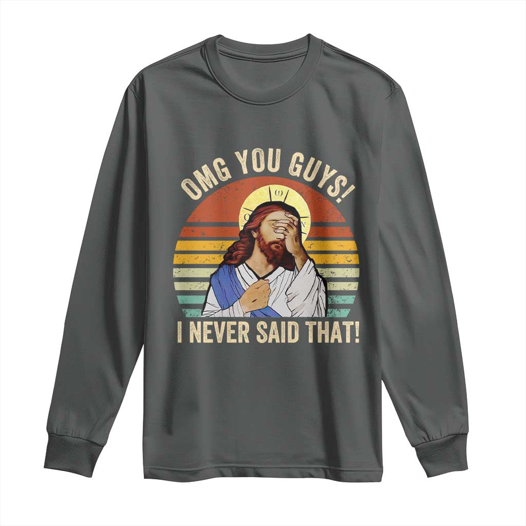 Funny OMG You Guys I Never Said That Long Sleeve Shirt Retro Christian Relegious