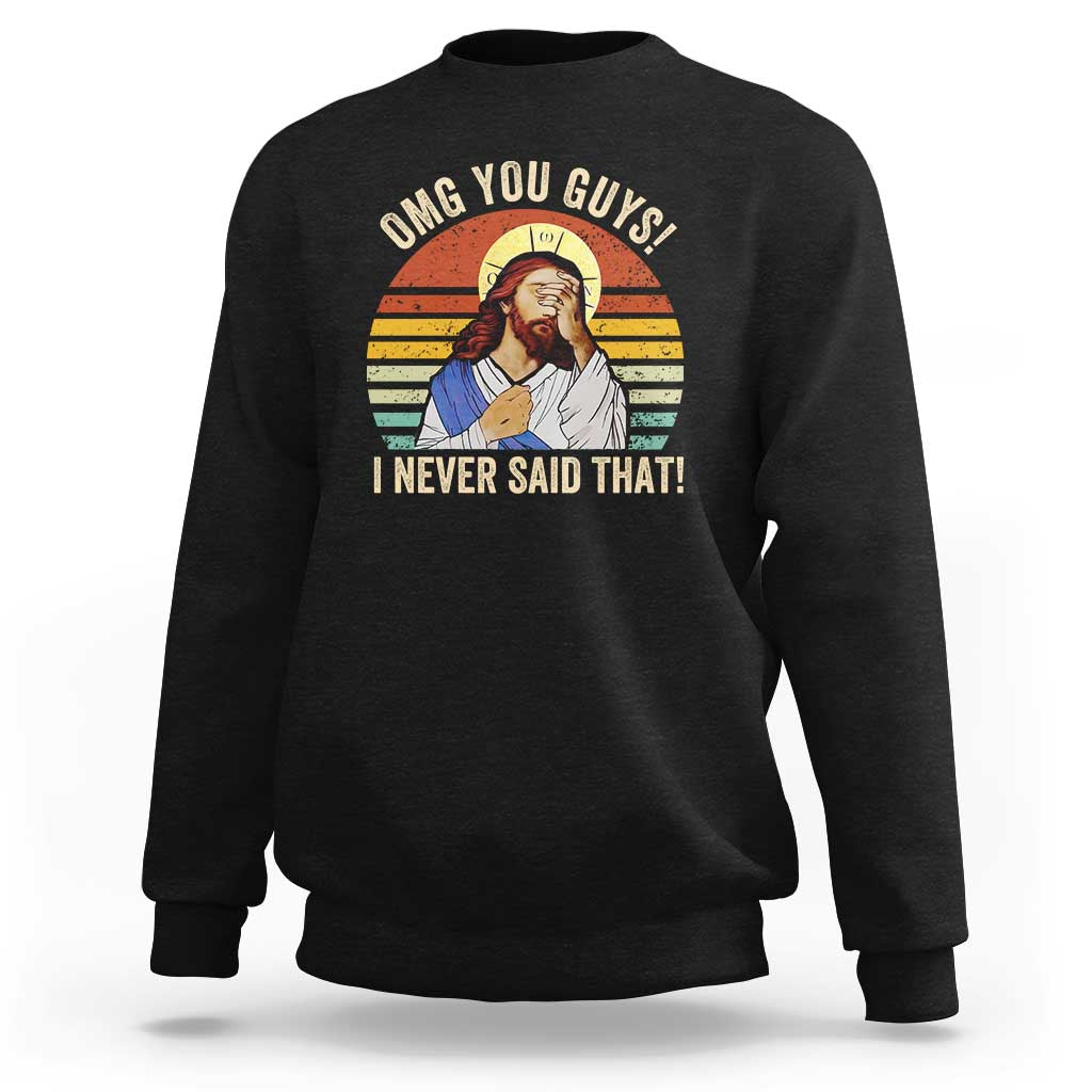 Funny OMG You Guys I Never Said That Sweatshirt Retro Christian Relegious