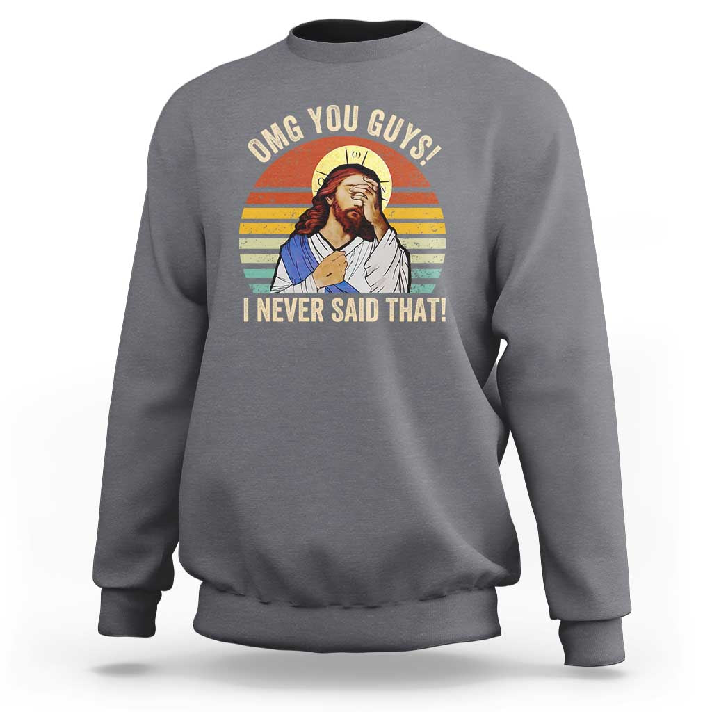 Funny OMG You Guys I Never Said That Sweatshirt Retro Christian Relegious