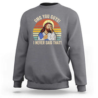 Funny OMG You Guys I Never Said That Sweatshirt Retro Christian Relegious