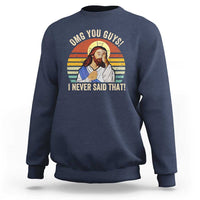 Funny OMG You Guys I Never Said That Sweatshirt Retro Christian Relegious
