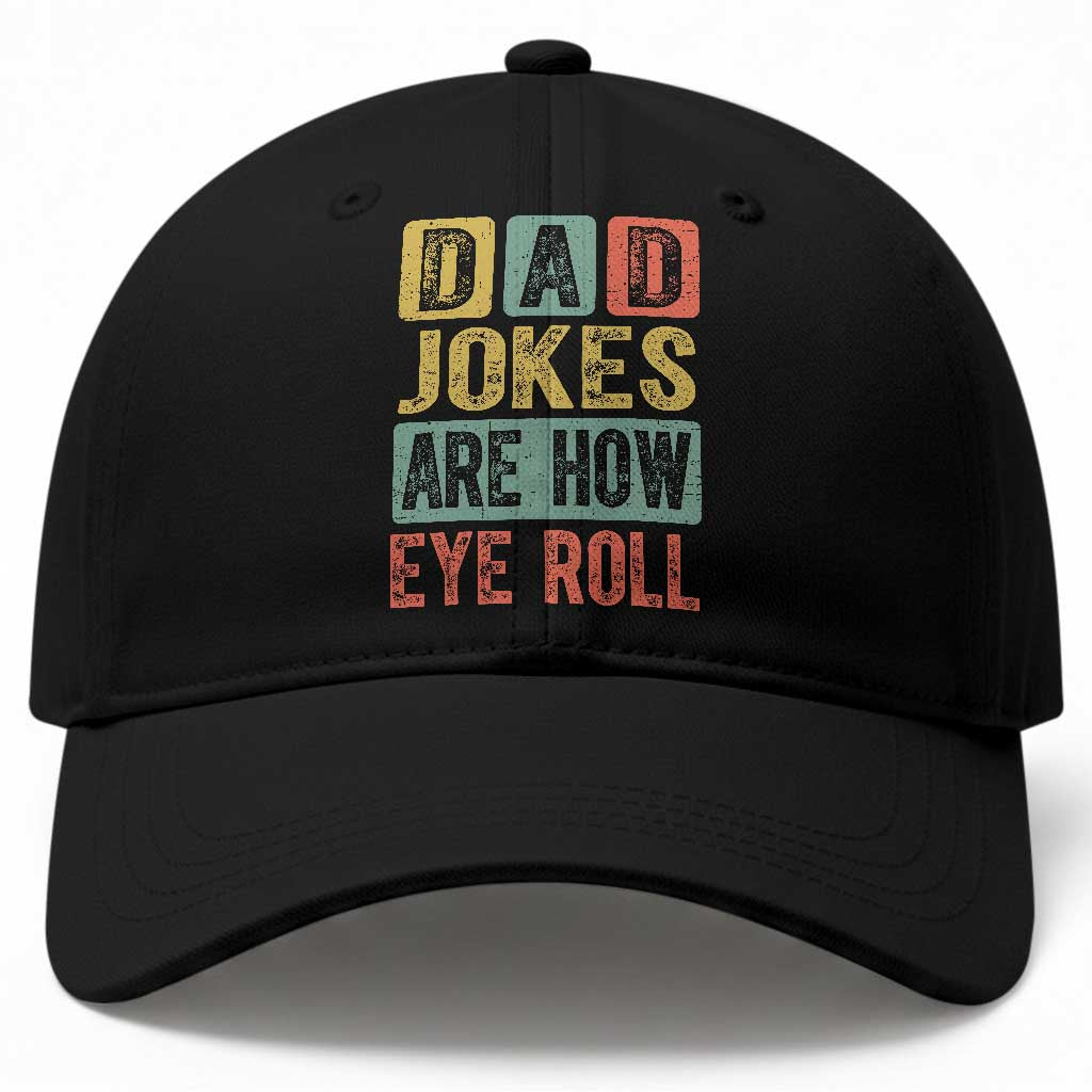 Funny Dad Jokes Are How Eye Roll Baseball Cap Father's Day